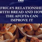 AFRICA’S RELATIONSHIP WITH BREAD AND HOW THE AFCFTA CAN IMPROVE IT